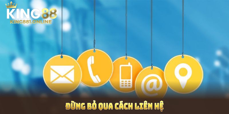 Đa dạng phương thức liên hệ với King88