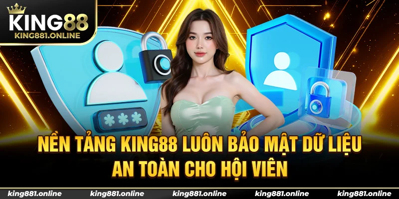 Nền tảng King88 luôn bảo mật dữ liệu an toàn cho hội viên