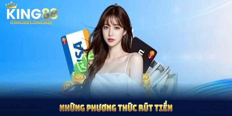 Các phương thức rút tiền tại King88