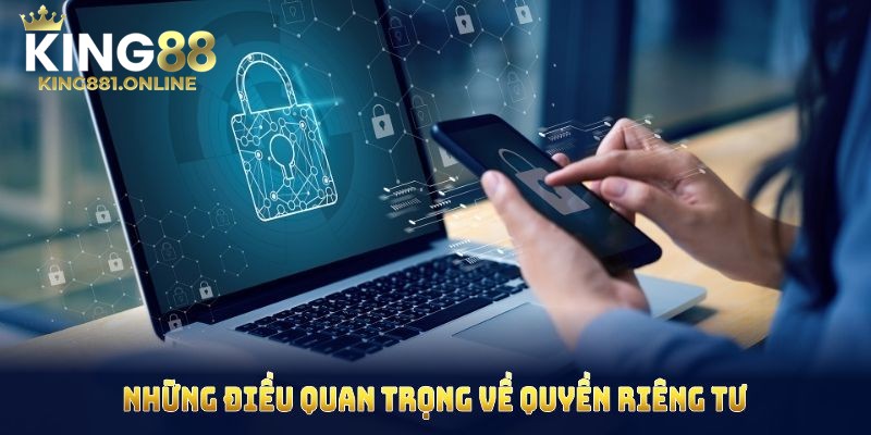 Những điều quan trọng trong quyền riêng tư tại King88